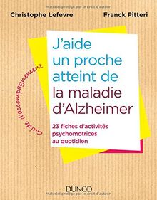 J'aide un proche atteint de la maladie d'Alzheimer : 23 fiches d'activités psychomotrices au quotidien : guide d'accompagnement