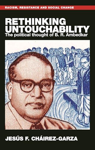 Rethinking untouchability: The political thought of B. R. Ambedkar (Racism, Resistance and Social Change)