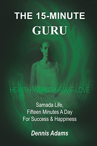 THE 15-MINUTE GURU: Samada Life, Fifteen Minutes A Day For Success & Happiness