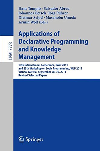Applications of Declarative Programming and Knowledge Management: 19th International Conference, INAP 2011, and 25th Workshop on Logic Programming, ... (Lecture Notes in Computer Science)