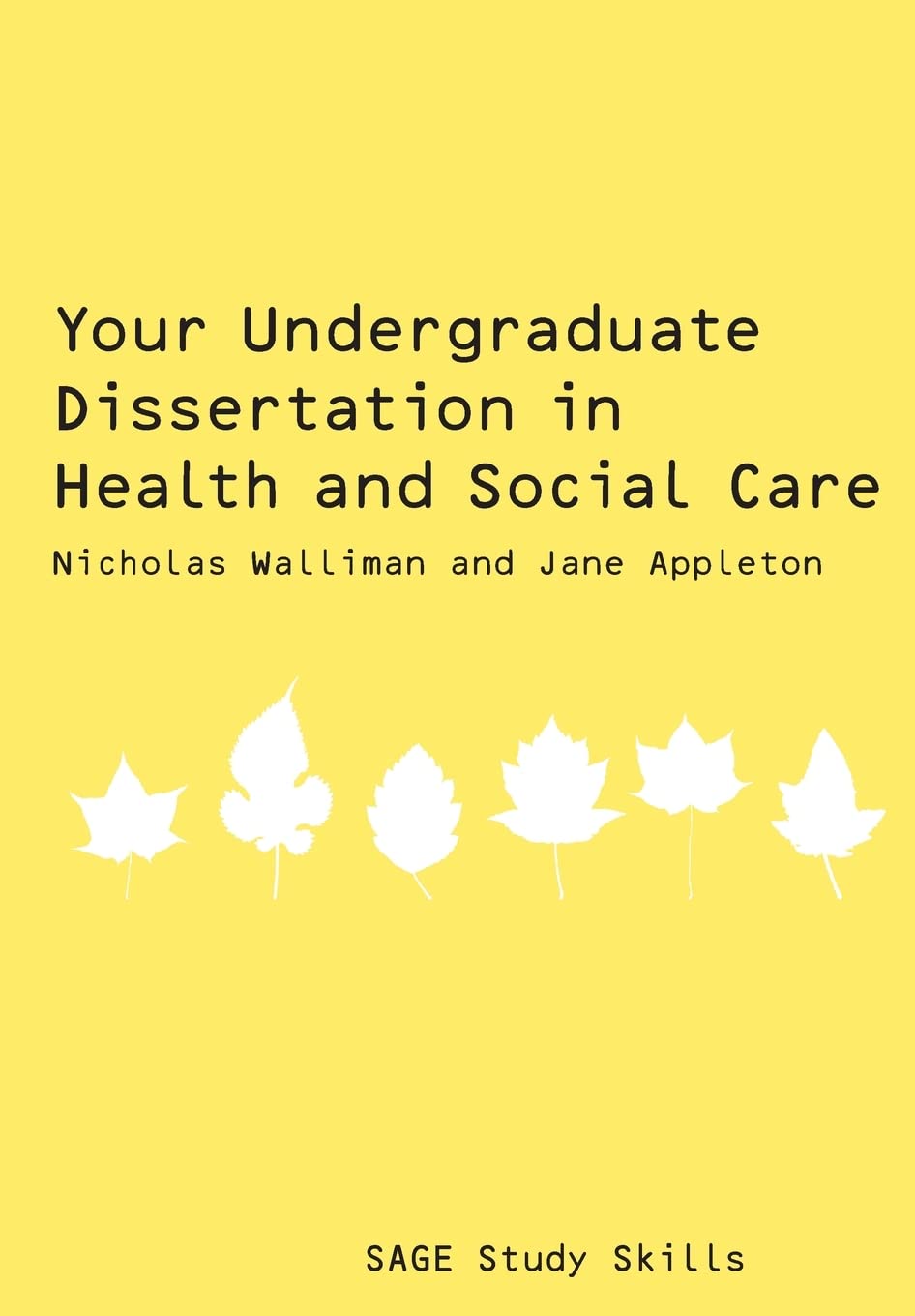 Your Undergraduate Dissertation in Health and Social Care (Sage Study Skills Series): The Essential Guide for Success