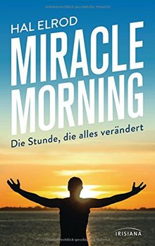 Miracle Morning: Die Stunde, die alles verändert