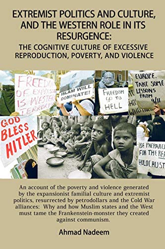 Extremist Politics and Culture, and the Western Role in its Resurgence: The Cognitive Culture of Excessive Reproduction, Poverty, and Violence