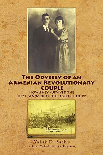 The Odyssey of an Armenian Revolutionary Couple: How They Survived theFirst Genocide of the 20TH Century