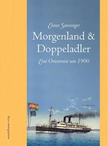 Morgenland & Doppeladler: Eine Orientreise um 1900