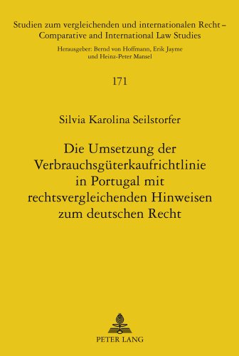 Die Umsetzung der Verbrauchsgüterkaufrichtlinie in Portugal mit rechtsvergleichenden Hinweisen zum deutschen Recht (Studien zum vergleichenden und ... / Comparative and International Law Studies)