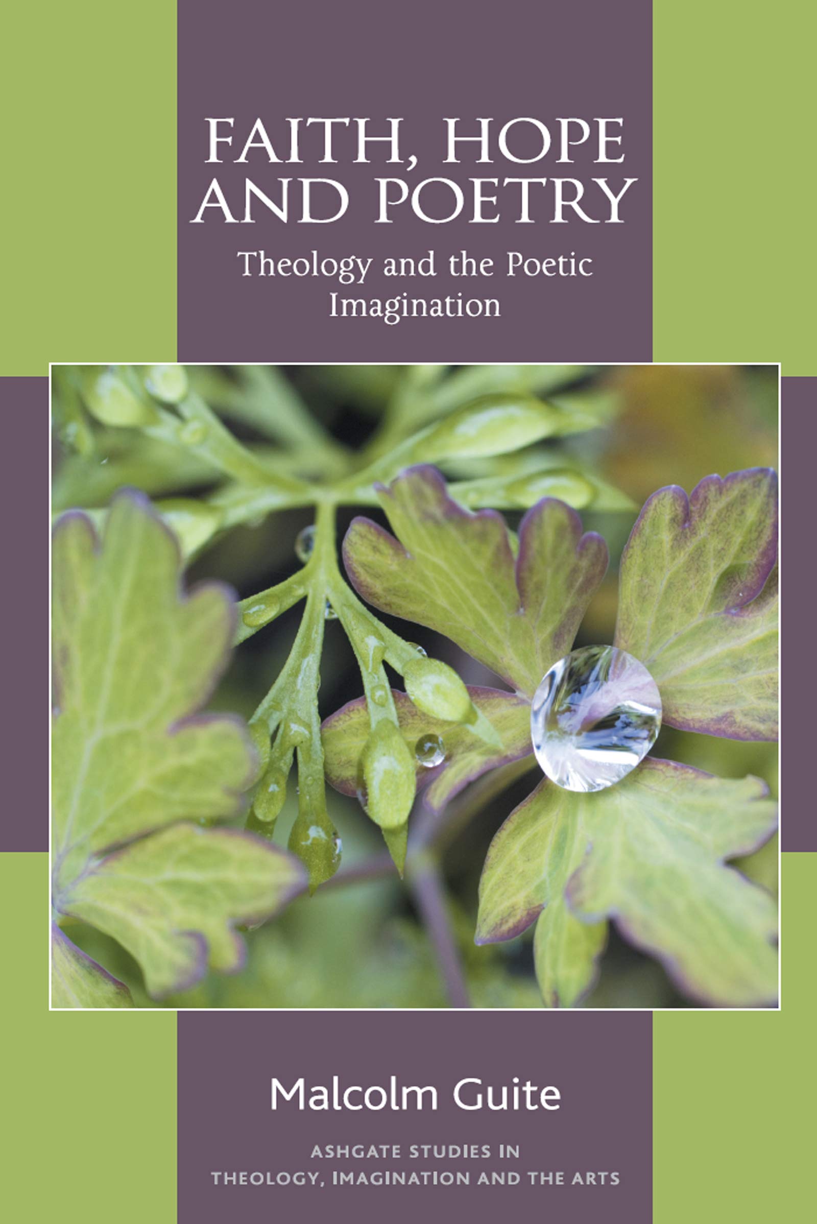 Malcolm Guite Faith, Hope And Poetry, Theology And The Poetic Imagination (Ashgate Studies In Theology, Imagination And The Arts)
