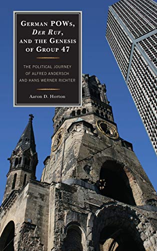 German POWs, Der Ruf, and the Genesis of Group 47: The Political Journey of Alfred Andersch and Hans Werner Richter