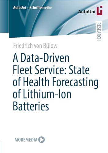 A Data-Driven Fleet Service: State of Health Forecasting of Lithium-Ion Batteries (AutoUni – Schriftenreihe, 170, Band 170)