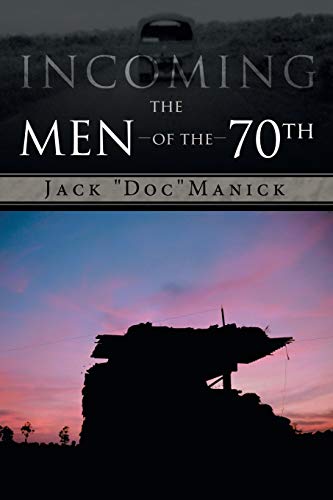 Incoming . . . The Men of the 70th