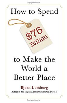 How to Spend $75 Billion to Make the World a Better Place