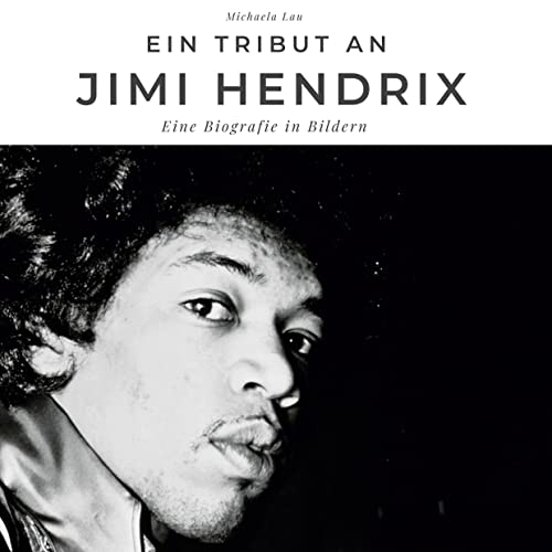 Ein Tribut an Jimi Hendrix: Eine Biografie in Bildern