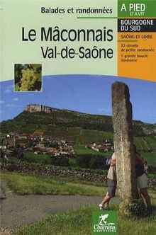 Le Mâconnais, Val-de-Saône : Bourgogne du sud, Saône-et-Loire : 23 circuits de petite randonnée, 1 grande boucle itinérante