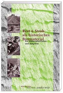 Reet und Stroh als historisches Baumaterial: Ein Materialleitfaden und Ratgeber