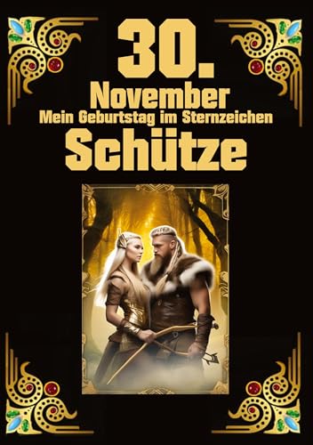 30. November, mein Geburtstag: Geboren im Zeichen des Schützen. Meine Eigenschaften und Charakterzüge, meine Stärken und Schwächen, meine Geburtstagsbegleiter und historische Ereignisse