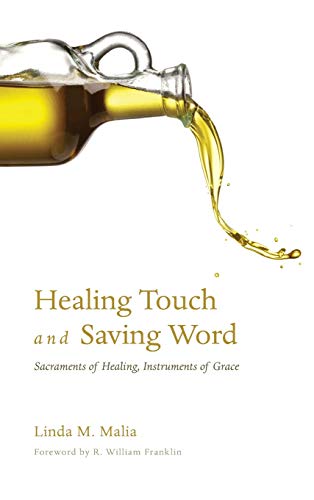 Healing Touch and Saving Word: Sacraments of Healing, Instruments of Grace