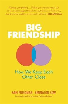 Big Friendship: How We Keep Each Other Close