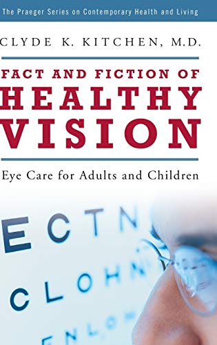 Fact and Fiction of Healthy Vision: Eye Care for Adults and Children (The Praeger Series on Contemporary Health and Living)