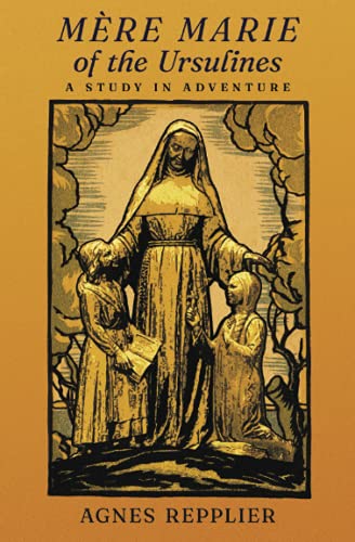 Mère Marie of the Ursulines: A Study in Adventure