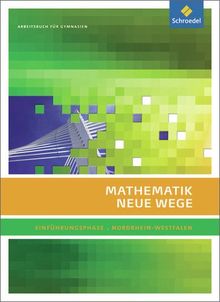 Mathematik Neue Wege SII - Ausgabe 2014 für Nordrhein-Westfalen: Einführungsphase: Arbeitsbuch: Sekundarstufe 2 - Ausgabe 2014