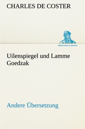 Uilenspiegel und Lamme Goedzak (Andere Übersetzung): Andere Übersetzung (TREDITION CLASSICS)