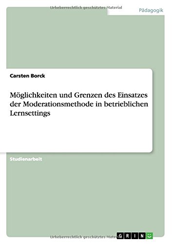 Möglichkeiten und Grenzen des Einsatzes der Moderationsmethode in betrieblichen Lernsettings