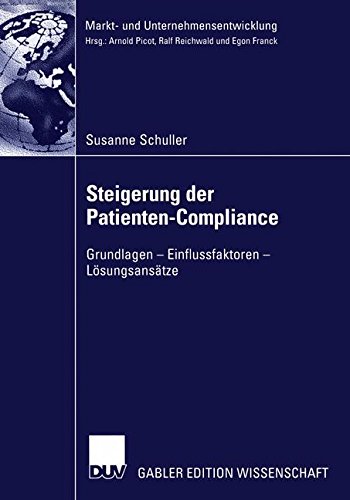 Steigerung der Patienten-Compliance: Grundlagen - Einflussfaktoren - Lösungsansätze (Markt- Und Unternehmensentwicklung / Markets And Organisations) (German Edition)