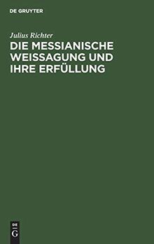 Die messianische Weissagung und ihre Erfüllung: Mit besonderer Beziehung auf ihre Behandlung in der Schule