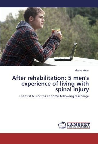 After rehabilitation: 5 men's experience of living with spinal injury: The first 6 months at home following discharge