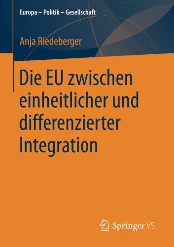 Die EU zwischen einheitlicher und differenzierter Integration (Europa - Politik - Gesellschaft)