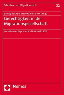 Gerechtigkeit in der Migrationsgesellschaft: Hohenheimer Tage zum Ausländerrecht 2015 (Schriften Zum Migrationsrecht)