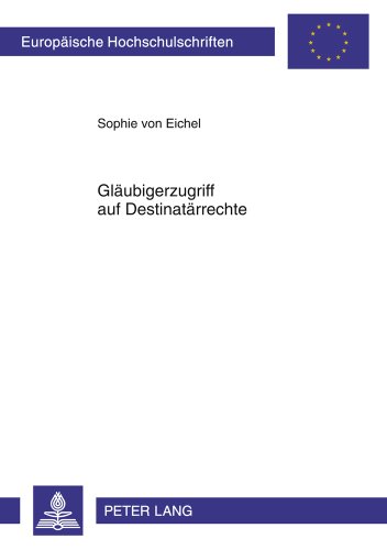 Gläubigerzugriff auf Destinatärrechte: Die Pfändbarkeit von Destinatärstellungen (Europäische Hochschulschriften / European University Studies / Publications Universitaires Européennes)