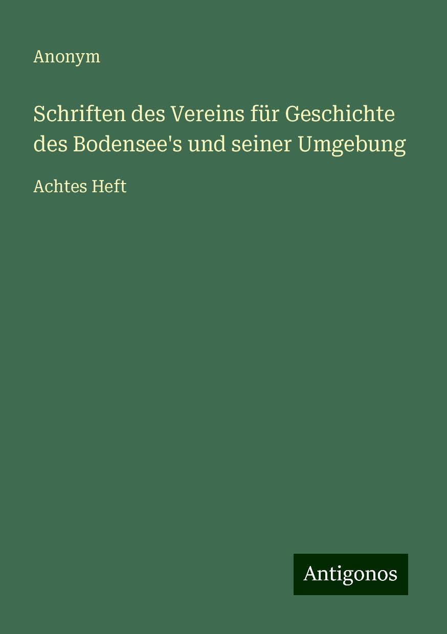 Schriften des Vereins für Geschichte des Bodensee's und seiner Umgebung: Achtes Heft