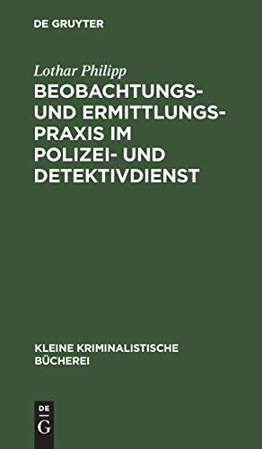 Beobachtungs- und Ermittlungspraxis im Polizei- und Detektivdienst (Kleine kriminalistische Bücherei, 2, Band 2)