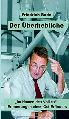 DER ÜBERHEBLICHE: Im Namen des Volkes - Erinnerungen eines Ost-Erfinders
