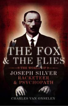 Fox and the Flies: The World of Joseph Silver, Racketeer and Psychopath