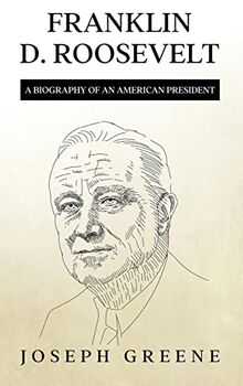 Franklin D. Roosevelt: A Biography of an American President