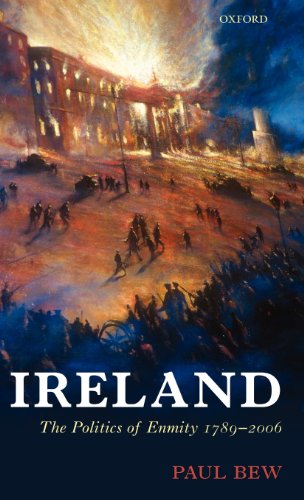 Ireland: The Politics of Enmity 1789-2006 (Oxford History of Modern Europe)