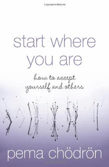 Start Where You Are: How to Accept Yourself and Others