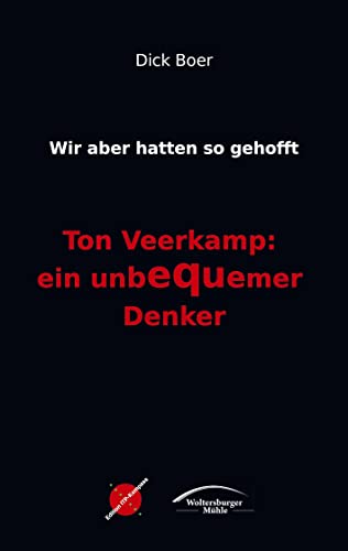 Wir aber hatten so gehofft: Ton Veerkamp: ein unbequemer Denker