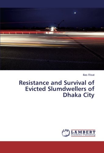 Resistance and Survival of Evicted Slumdwellers of Dhaka City