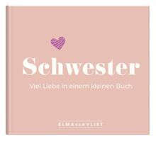 Schwester. Viel Liebe in einem kleinen Buch: Ein persönliches Geschenk für die beste Schwester | Kleine Liebeserklärung für Schwesterherz zum Geburtstag oder zu Weihnachten