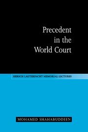 Precedent in the World Court (Hersch Lauterpacht Memorial Lectures, Band 13)