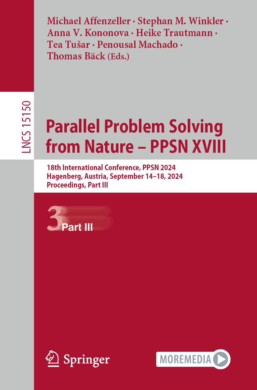 Parallel Problem Solving from Nature – PPSN XVIII: 18th International Conference, PPSN 2024, Hagenberg, Austria, September 14–18, 2024, Proceedings, ... Notes in Computer Science, Band 15150)