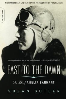 East to the Dawn: The Life of Amelia Earhart