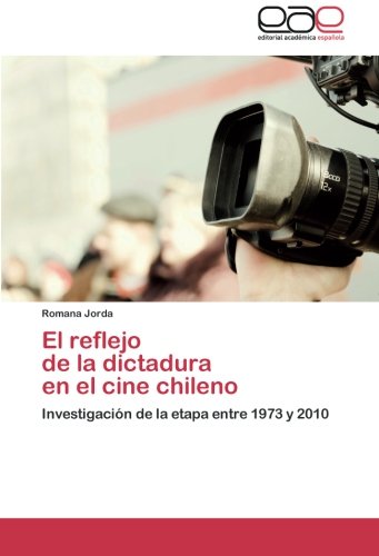 El reflejo de la dictadura en el cine chileno: Investigación de la etapa entre 1973 y 2010