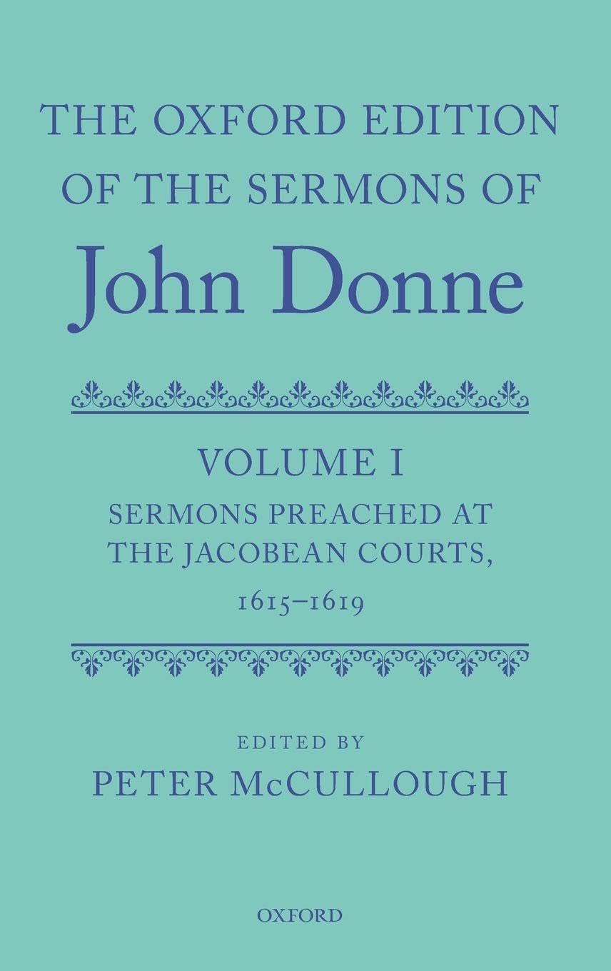 Oxford Edition of the Sermons of John Donne: Volume I: Sermons Preached at the Jacobean Courts, 1615-19 (Critical) (The Oxford Edition of the Sermons of John Donne, 1, Band 1)