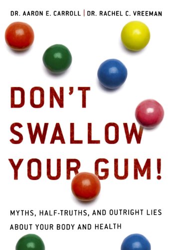 Don't Swallow Your Gum!: Myths, Half-Truths, and Outright Lies about Your Body and Health