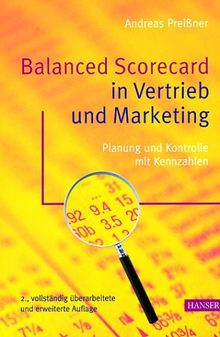 Balanced Scorecard in Vertrieb und Marketing: Planung und Kontrolle mit Kennzahlen