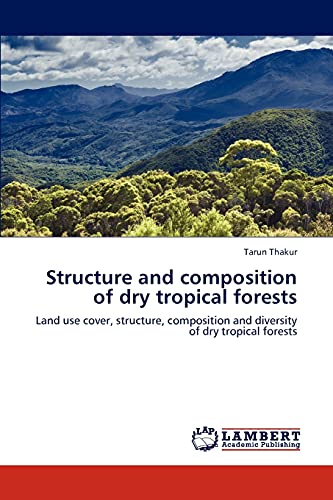 Structure and composition of dry tropical forests: Land use cover, structure, composition and diversity of dry tropical forests